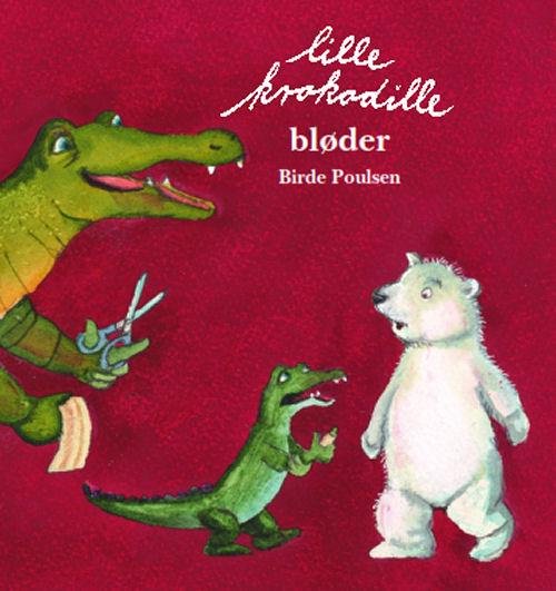 Cover for Birde Poulsen · Lille Krokodille bløder (Gebundesens Buch) [1. Ausgabe] (2017)