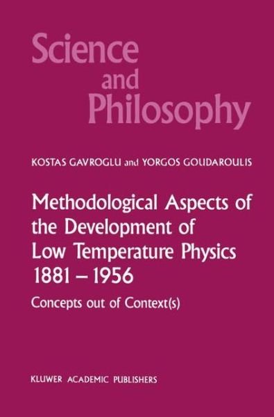 K. Gavroglu · Methodological Aspects of the Development of Low Temperature Physics 1881-1956: Concepts Out of Context (s) - Science and Philosophy (Innbunden bok) [size S] [1989 edition] (1988)