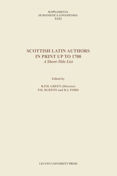Scottish Latin Authors in Print up to 1700: A Short-Title List - Supplementa Humanistica Lovaniensia (Paperback Book) (2012)