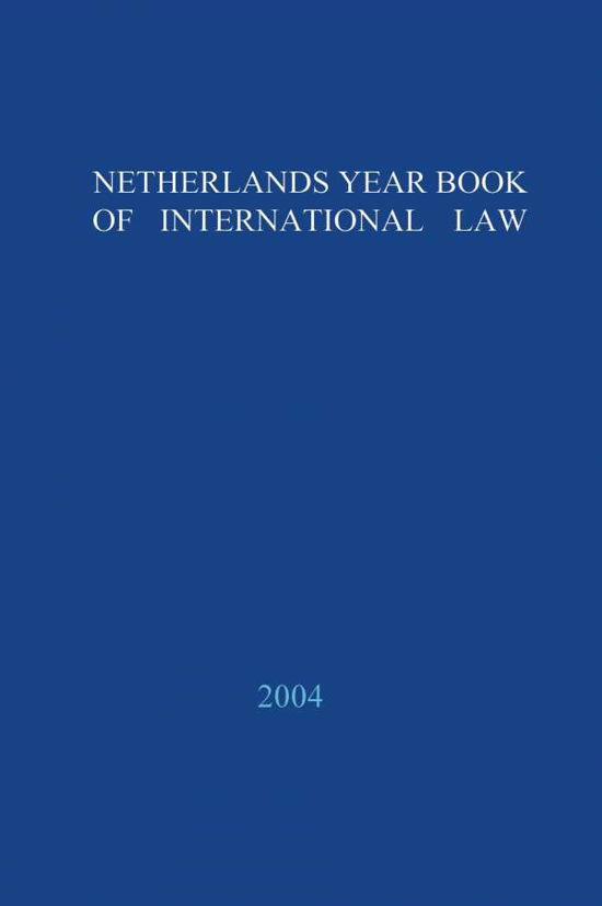 Netherlands Yearbook of International Law - 2004 - Netherlands Yearbook of International Law - Deidre M Curtin - Books - T.M.C. Asser Press - 9789067041997 - January 5, 2012