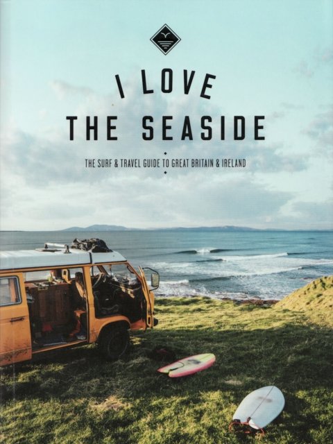 Alexandra Gossink · I Love the Seaside Great Britain & Ireland: The Surf & Travel Guide to Great Britain & Ireland - I Love the Seaside (Paperback Book) (2021)