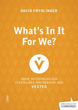 Cover for David Frydlinger · Jobba smartare med karriären: What's in it for We? : inköp, outsourcing och strategiska partnerskap med Vested (Bound Book) (2015)