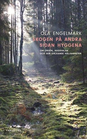 Skogen på andra sidan hyggena - Engelmark Ola - Libros - Carlsson Bokförlag - 9789173319997 - 3 de marzo de 2020
