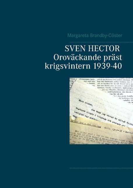 Cover for Margareta Brandby-Cöster · Sven Hector : oroväckande präst - krigsvintern 1939-40 (Paperback Book) (2015)