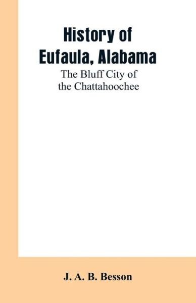Cover for J A B Besson · History of Eufaula, Alabama (Paperback Bog) (2019)