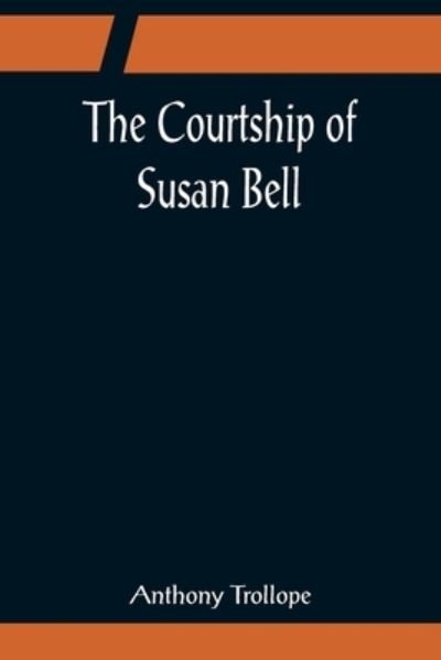 Cover for Anthony Trollope · The Courtship of Susan Bell (Taschenbuch) (2022)