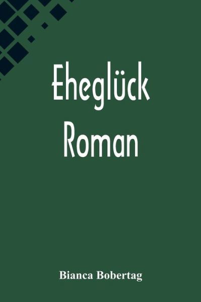 Ehegluck : Roman - Bianca Bobertag - Böcker - Alpha Edition - 9789356572997 - 10 september 2022