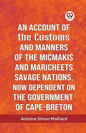 Cover for Simon Maillard Antoine · An Account of the Customs and Manners of the Micmakis and Maricheets Savage Nations, Now Dependent on the Government of Cape-Breton (Edition2023) (Paperback Book) (2023)
