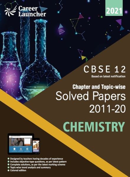 Cover for Career Launcher · Cbse Class XII 2021 Chapter and Topic-Wise Solved Papers 2011-2020 Chemistry (All Sets Delhi &amp; All India) (Paperback Book) (2020)