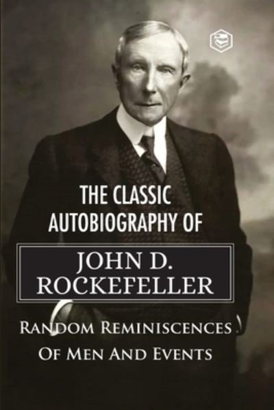 Cover for John D Rockefeller · The Classic Autobiography of John D. Rockefeller Random Reminiscences of Men and Events (Paperback Book) (2021)