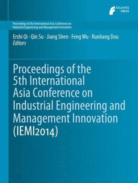 Cover for Ershi Qi · Proceedings of the 5th International Asia Conference on Industrial Engineering and Management Innovation (IEMI2014) - Proceedings of the International Asia Conference on Industrial Engineering and Management Innovation (Hardcover Book) [2015 edition] (2015)