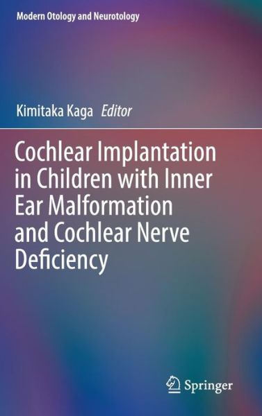 Cover for Cochlear Implantation in Children with Inner Ear Malformation and Cochlear Nerve Deficiency - Modern Otology and Neurotology (Hardcover Book) [1st ed. 2017 edition] (2016)