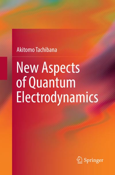 Cover for Akitomo Tachibana · New Aspects of Quantum Electrodynamics (Paperback Book) [Softcover reprint of the original 1st ed. 2017 edition] (2018)
