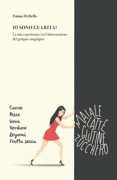 Cover for Emma Di Bella · Io sono guarita: La mia esperienza con l'alimentazione del gruppo sanguigno (Paperback Book) (2021)