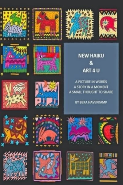Cover for Beka Haverkamp · New Haiku &amp; Art 4 U (Taschenbuch) (2022)