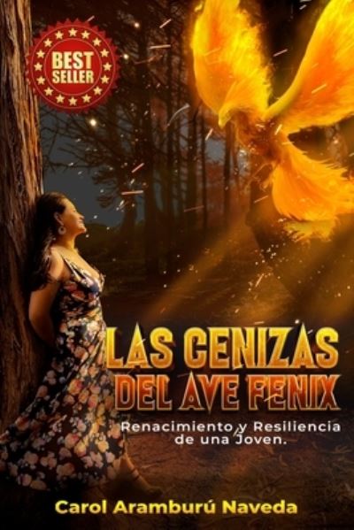 Cover for Carol Aramburu Naveda · Las Cenizas del Ave Fenix: Renacimiento y Resilencia de una Joven (Paperback Book) (2021)