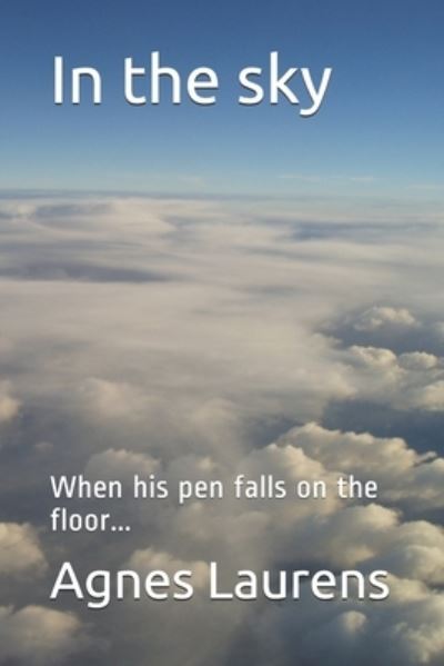 Cover for Agnes Laurens · In the sky: When his pen falls on the floor... (Paperback Book) (2021)