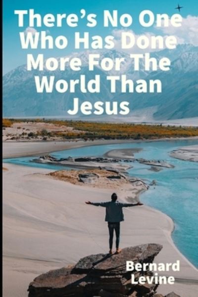 Cover for Bernard Levine · There's No One Who Has Done More For The World Than Jesus (Paperback Book) (2021)