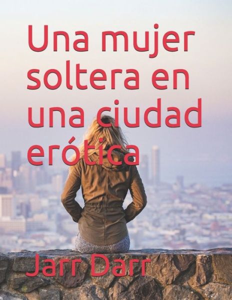 Cover for Jarr Darr · Una mujer soltera en una ciudad erotica (Paperback Book) (2021)