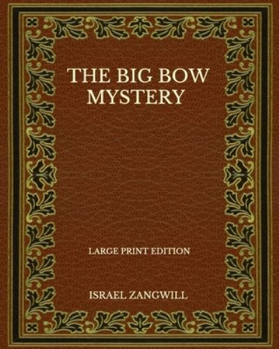 Cover for Israel Zangwill · The Big Bow Mystery - Large Print Edition (Paperback Book) (2020)