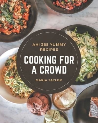 Cover for Maria Taylor · Ah! 365 Yummy Cooking for a Crowd Recipes (Paperback Bog) (2020)
