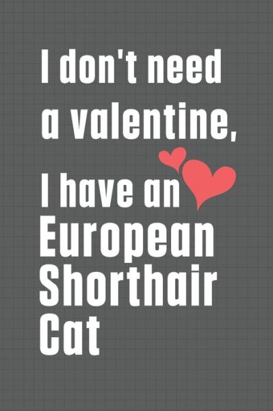 Cover for Bigtime Publications · I don't need a valentine, I have a European Shorthair Cat (Paperback Book) (2020)