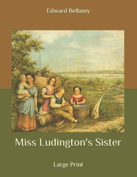 Miss Ludington's Sister - Edward Bellamy - Bücher - Independently Published - 9798655923997 - 22. Juni 2020