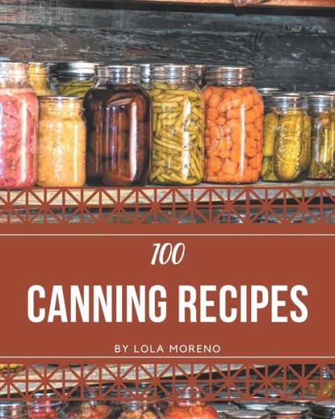 Cover for Lola Moreno · 100 Canning Recipes (Paperback Book) (2020)