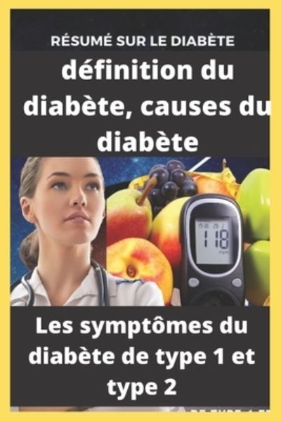 Cover for Beye de Base · Resume sur le diabete, definition du diabete, causes du diabete, les symptomes du diabete de type 1 et type 2: Tout ce que vous devez savoir sur le diabete (Paperback Book) (2020)