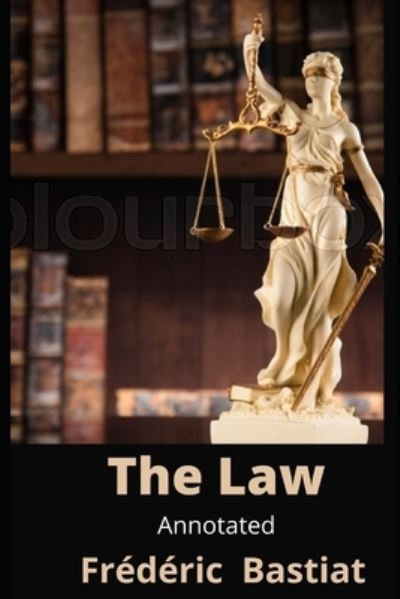 The Law Annotated - Frederic Bastiat - Books - Independently Published - 9798720461997 - March 11, 2021