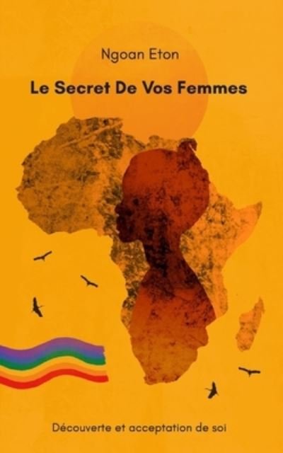 Cover for Ngoan Eton · Le Secret De Vos Femmes: Decouverte Et Acceptation de Soi (Paperback Bog) (2021)