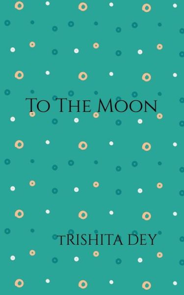 Cover for Trishita Dey · To the moon (Paperback Book) (2022)
