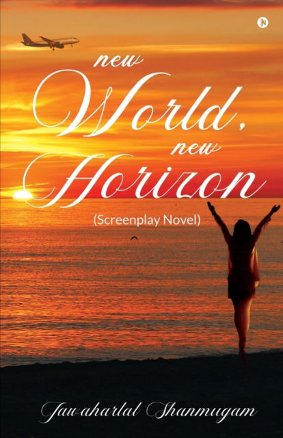New World, New Horizon: (Screenplay Novel) - Jawaharlal Shanmugam - Books - Notion Press - 9798887498997 - August 9, 2022