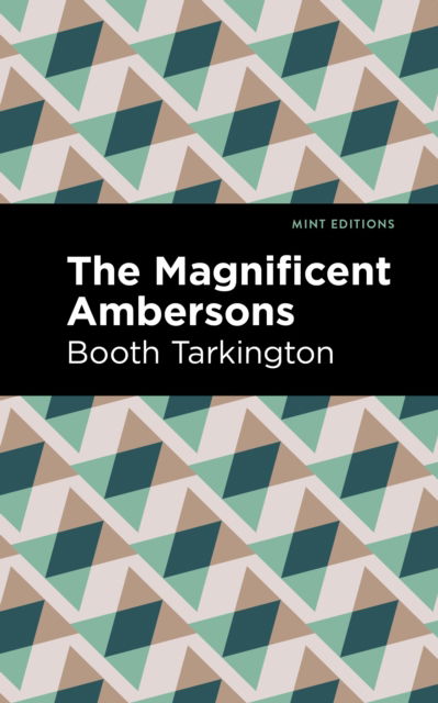 Cover for Booth Tarkington · The Maginificent Ambersons - Mint Editions (Literary Fiction) (Hardcover Book) (2023)