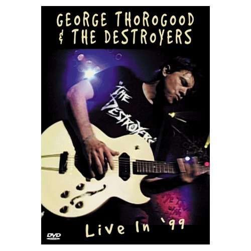 Cover for George Thorogood &amp; Destroyers · Live in 99 (DVD) (1999)