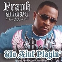 Cover for Frank White · We Aint Playin' (Includes Enhanced Music Video) (CD) (2008)