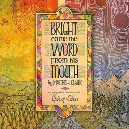 Bright Came the Word from His Mouth - Matthew Clark - Music -  - 0884501846998 - January 8, 2013