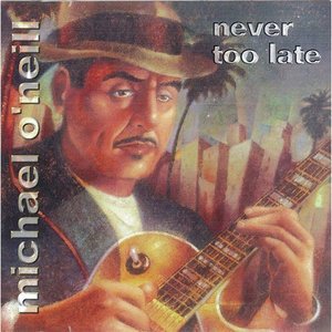 Cover for Michael O'neill · Never Too Late (CD) (2000)