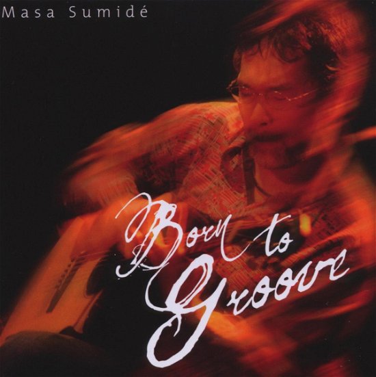 Born To Groove - Masa Sumide - Musik - ACOUSTIC MUSIC - 4013429113998 - 20 februari 2009