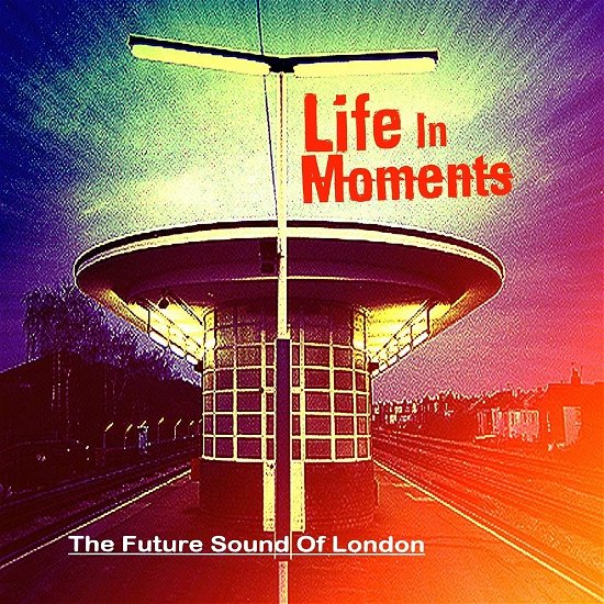 Cover for Future Sound of London · Life In Moments (CD) [Expanded edition] (2023)