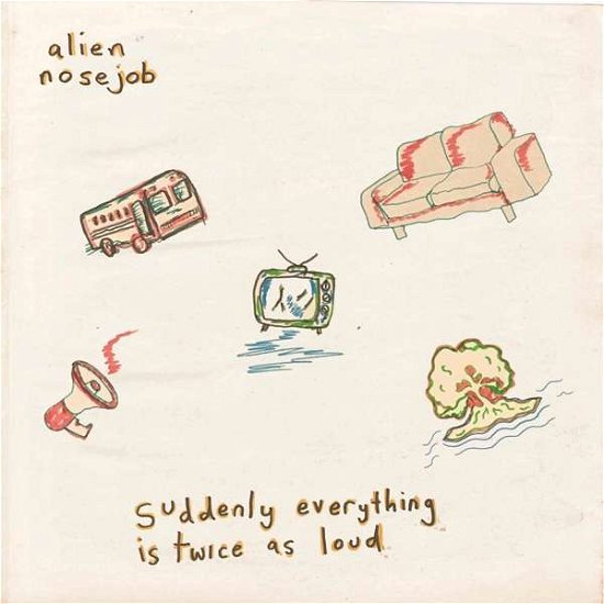 Suddenly Everything is Twice As Loud - Alien Nosejob - Music - DRUNKEN SAILOR - 5056321626998 - February 14, 2020