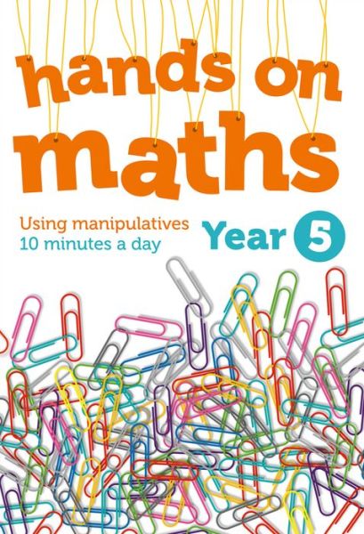 Cover for Year 5 Hands-on maths: 10 Minutes of Concrete Manipulatives a Day for Maths Mastery - Hands-on maths (Paperback Book) (2018)