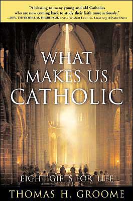 Cover for Thomas Groome · What Makes Us Catholic: Eight Gifts for Life (Paperback Book) (2003)