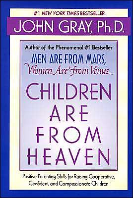 Cover for John Gray · Children Are from Heaven: Positive Parenting Skills for Raising Cooperative, Confident, and Compassionate Children (Paperback Book) [Reprint edition] (2000)