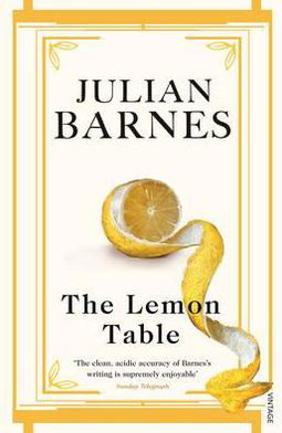 The Lemon Table - Julian Barnes - Bøger - Vintage Publishing - 9780099554998 - 6. januar 2011