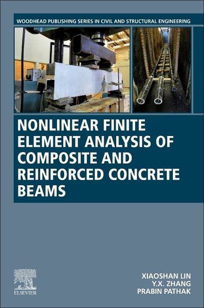 Cover for Lin, Xiaoshan (Lecturer, School of Engineering Cluster, Civil and Infrastructure Engineering, RMIT University, Australia) · Nonlinear Finite Element Analysis of Composite and Reinforced Concrete Beams - Woodhead Publishing Series in Civil and Structural Engineering (Paperback Bog) (2019)