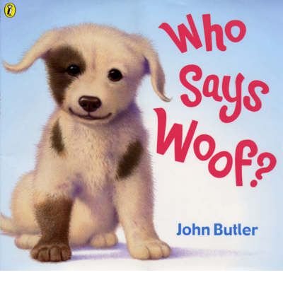 Who Says Woof? - John Butler - Books - Penguin Random House Children's UK - 9780140568998 - March 6, 2003
