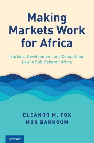 Cover for Fox, Eleanor M. (Walter J. Derenberg Professor of Trade Regulation, Walter J. Derenberg Professor of Trade Regulation, New York University School of Law) · Making Markets Work for Africa: Markets, Development, and Competition Law in Sub-Saharan Africa (Hardcover Book) (2019)