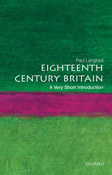 Cover for Langford, Paul (Formerly Professor of Modern History, Formerly Professor of Modern History, University of Oxford) · Eighteenth-Century Britain: A Very Short Introduction - Very Short Introductions (Paperback Book) (2000)