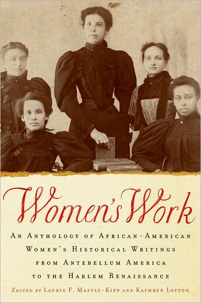 Cover for Maffly-Kipp, Laurie F. (Associate Professor of Religious Studies and American Studies, Associate Professor of Religious Studies and American Studies, University of North Carolina at Chapel Hill) · Women's Work: An Anthology of African-American Women's Historical Writings from Antebellum America to the Harlem Renaissance (Paperback Bog) (2011)